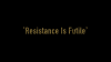 Resistance_Is_Futile.PNG.png